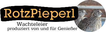 Rotzpieperl - Wachteleier produziert von und für Genießer